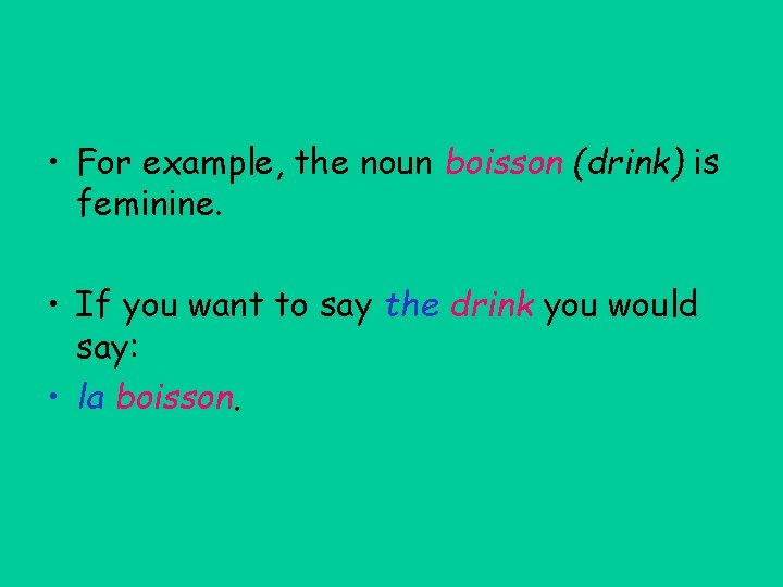  • For example, the noun boisson (drink) is feminine. • If you want