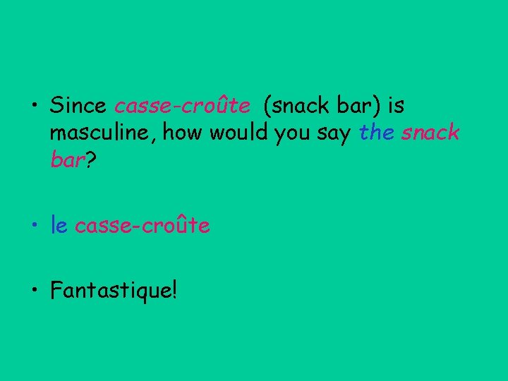  • Since casse-croûte (snack bar) is masculine, how would you say the snack
