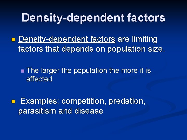 Density-dependent factors n Density-dependent factors are limiting factors that depends on population size. n