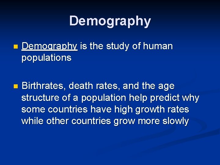 Demography n Demography is the study of human populations n Birthrates, death rates, and