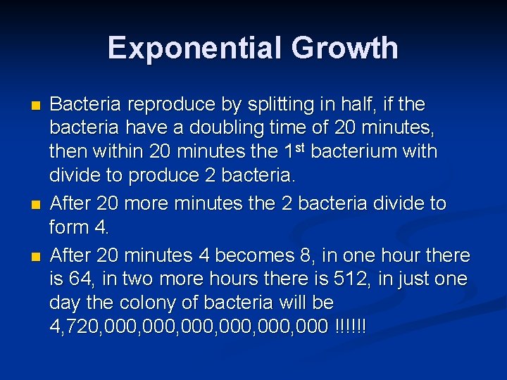 Exponential Growth n n n Bacteria reproduce by splitting in half, if the bacteria