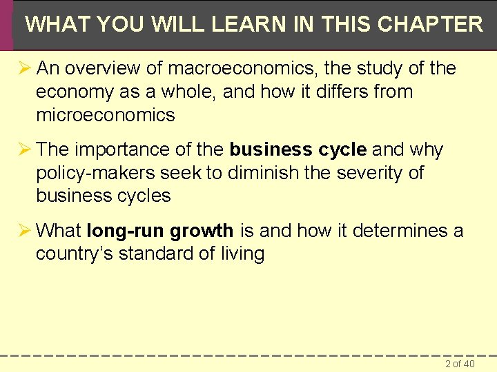 WHAT YOU WILL LEARN IN THIS CHAPTER Ø An overview of macroeconomics, the study