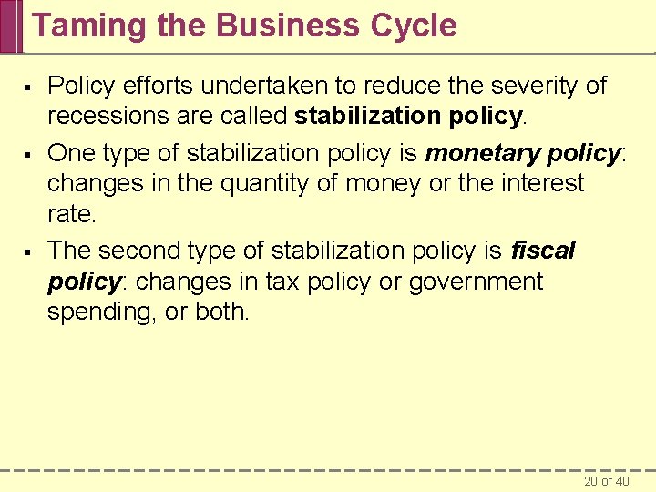 Taming the Business Cycle § § § Policy efforts undertaken to reduce the severity