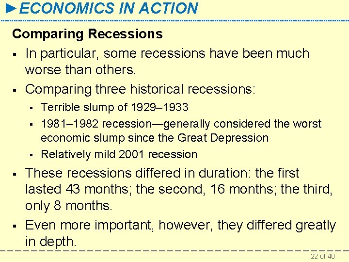 ►ECONOMICS IN ACTION Comparing Recessions § In particular, some recessions have been much worse