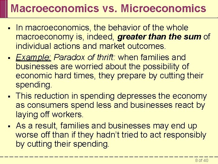 Macroeconomics vs. Microeconomics § § In macroeconomics, the behavior of the whole macroeconomy is,