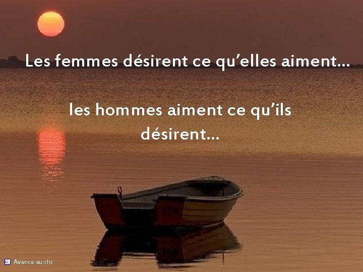 Les femmes désirent ce qu’elles aiment… les hommes aiment ce qu’ils désirent… Avance au
