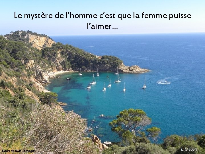 Le mystère de l’homme c’est que la femme puisse l’aimer… Lloret de Mar -