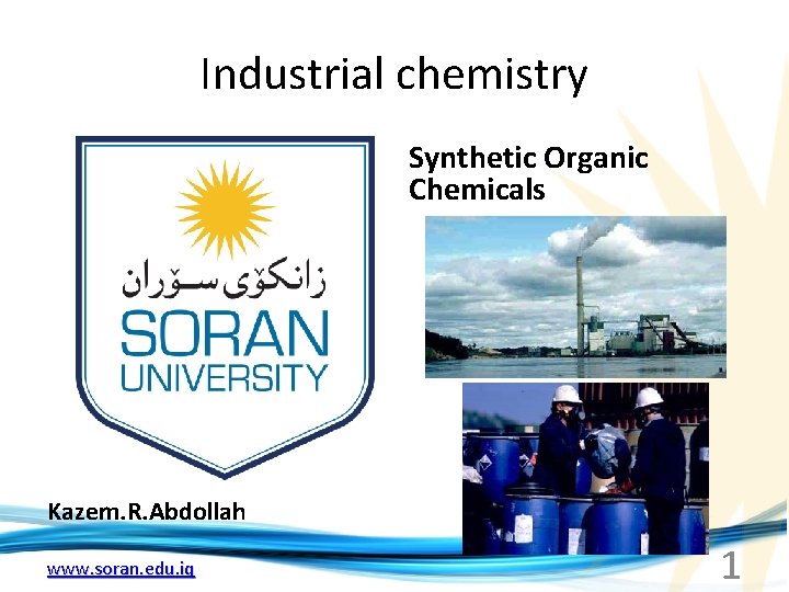 Industrial chemistry Synthetic Organic Chemicals Kazem. R. Abdollah www. soran. edu. iq 1 