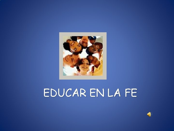 EDUCAR EN LA FE EDUCAR EN LA FE