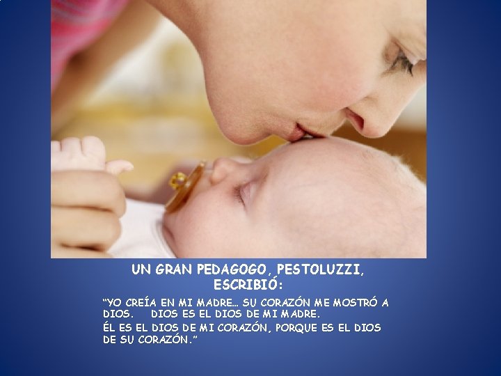 UN GRAN PEDAGOGO, PESTOLUZZI, ESCRIBIÓ: “YO CREÍA EN MI MADRE… SU CORAZÓN ME MOSTRÓ UN GRAN PEDAGOGO, PESTOLUZZI, ESCRIBIÓ: “YO CREÍA EN MI MADRE… SU CORAZÓN ME MOSTRÓ