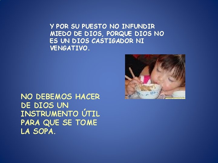 Y POR SU PUESTO NO INFUNDIR MIEDO DE DIOS, PORQUE DIOS NO ES UN Y POR SU PUESTO NO INFUNDIR MIEDO DE DIOS, PORQUE DIOS NO ES UN