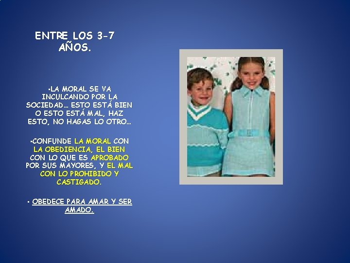 ENTRE LOS 3 -7 AÑOS. • LA MORAL SE VA INCULCANDO POR LA SOCIEDAD… ENTRE LOS 3 -7 AÑOS. • LA MORAL SE VA INCULCANDO POR LA SOCIEDAD…