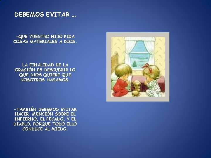 DEBEMOS EVITAR … -QUE VUESTRO HIJO PIDA COSAS MATERIALES A DIOS. LA FINALIDAD DE DEBEMOS EVITAR … -QUE VUESTRO HIJO PIDA COSAS MATERIALES A DIOS. LA FINALIDAD DE