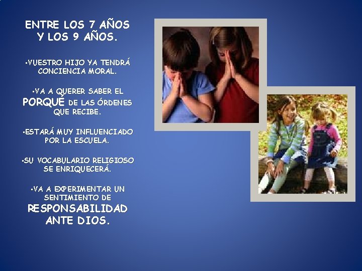 ENTRE LOS 7 AÑOS Y LOS 9 AÑOS. • VUESTRO HIJO YA TENDRÁ CONCIENCIA ENTRE LOS 7 AÑOS Y LOS 9 AÑOS. • VUESTRO HIJO YA TENDRÁ CONCIENCIA