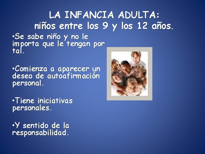 LA INFANCIA ADULTA: niños entre los 9 y los 12 años. • Se sabe LA INFANCIA ADULTA: niños entre los 9 y los 12 años. • Se sabe