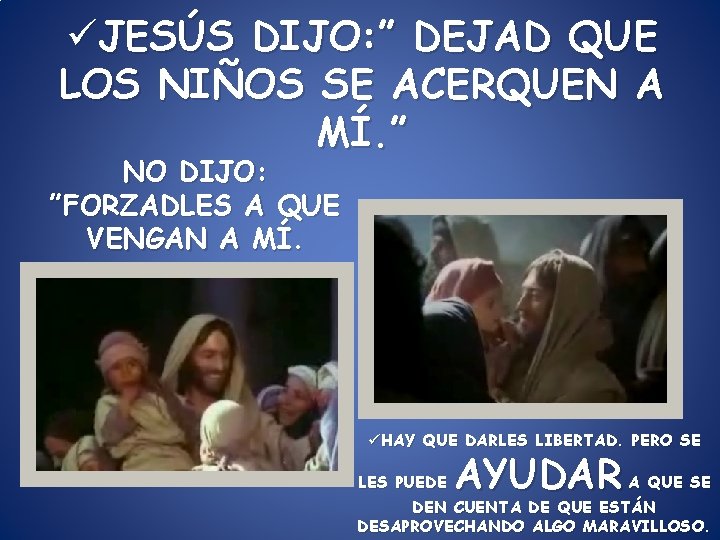 üJESÚS DIJO: ” DEJAD QUE LOS NIÑOS SE ACERQUEN A MÍ. ” NO DIJO: üJESÚS DIJO: ” DEJAD QUE LOS NIÑOS SE ACERQUEN A MÍ. ” NO DIJO: