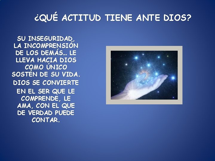 ¿QUÉ ACTITUD TIENE ANTE DIOS? SU INSEGURIDAD, LA INCOMPRENSIÓN DE LOS DEMÁS… LE LLEVA ¿QUÉ ACTITUD TIENE ANTE DIOS? SU INSEGURIDAD, LA INCOMPRENSIÓN DE LOS DEMÁS… LE LLEVA
