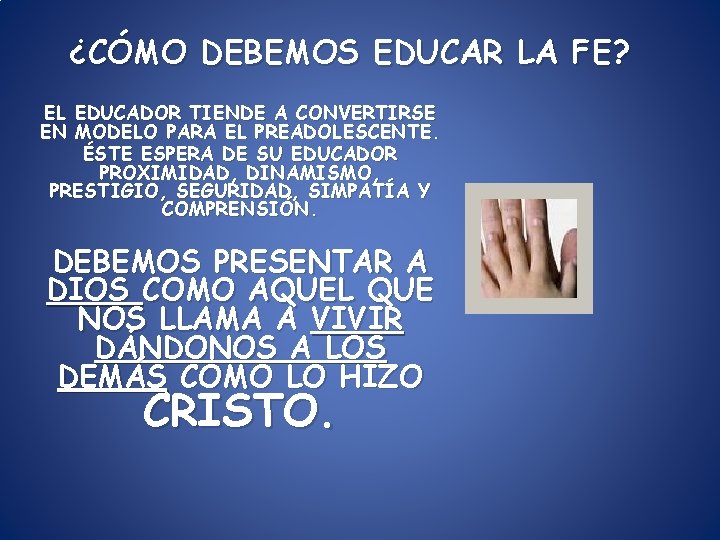 ¿CÓMO DEBEMOS EDUCAR LA FE? EL EDUCADOR TIENDE A CONVERTIRSE EN MODELO PARA EL ¿CÓMO DEBEMOS EDUCAR LA FE? EL EDUCADOR TIENDE A CONVERTIRSE EN MODELO PARA EL