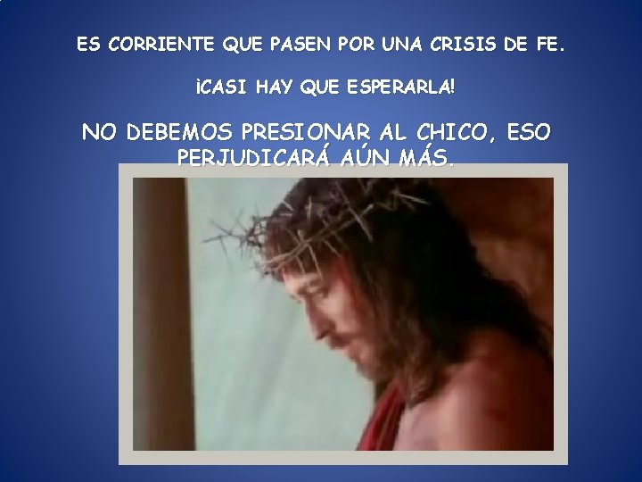 ES CORRIENTE QUE PASEN POR UNA CRISIS DE FE. ¡CASI HAY QUE ESPERARLA! NO ES CORRIENTE QUE PASEN POR UNA CRISIS DE FE. ¡CASI HAY QUE ESPERARLA! NO