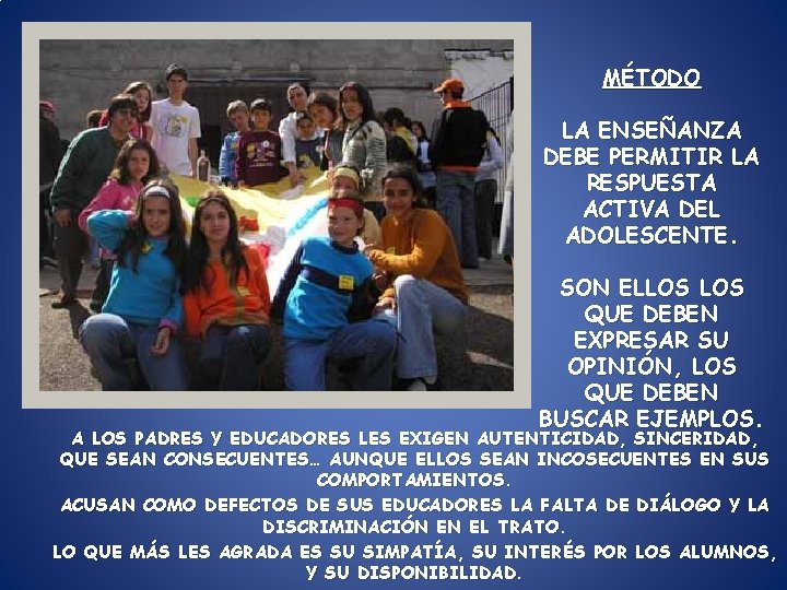 MÉTODO LA ENSEÑANZA DEBE PERMITIR LA RESPUESTA ACTIVA DEL ADOLESCENTE. SON ELLOS QUE DEBEN MÉTODO LA ENSEÑANZA DEBE PERMITIR LA RESPUESTA ACTIVA DEL ADOLESCENTE. SON ELLOS QUE DEBEN