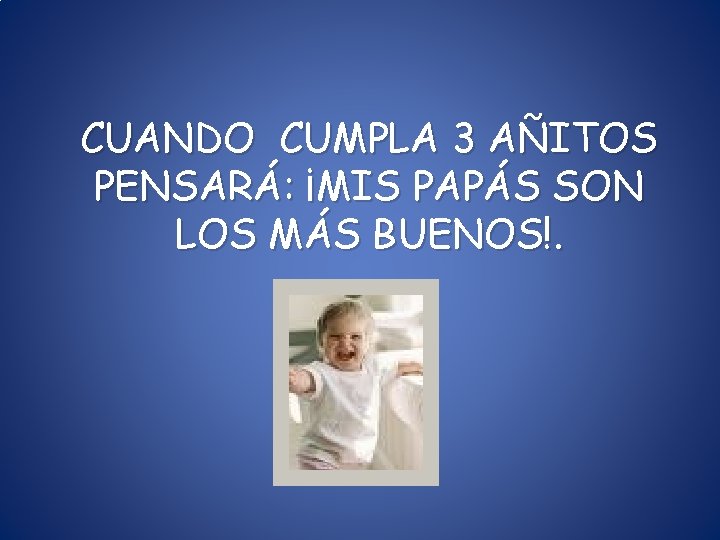 CUANDO CUMPLA 3 AÑITOS PENSARÁ: ¡MIS PAPÁS SON LOS MÁS BUENOS!. CUANDO CUMPLA 3 AÑITOS PENSARÁ: ¡MIS PAPÁS SON LOS MÁS BUENOS!.