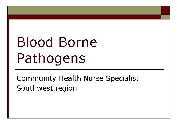 Blood Borne Pathogens Community Health Nurse Specialist Southwest region 