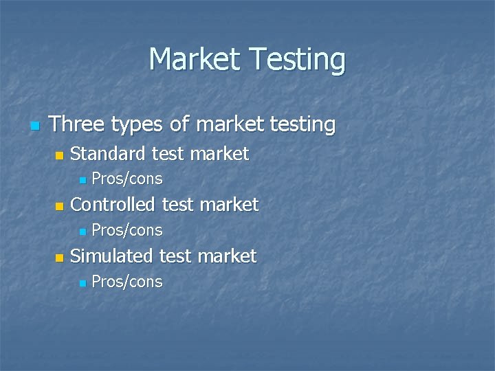 Market Testing n Three types of market testing n Standard test market n n
