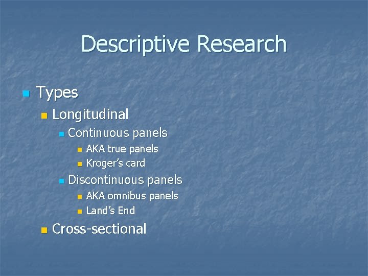 Descriptive Research n Types n Longitudinal n Continuous panels n n n Discontinuous panels