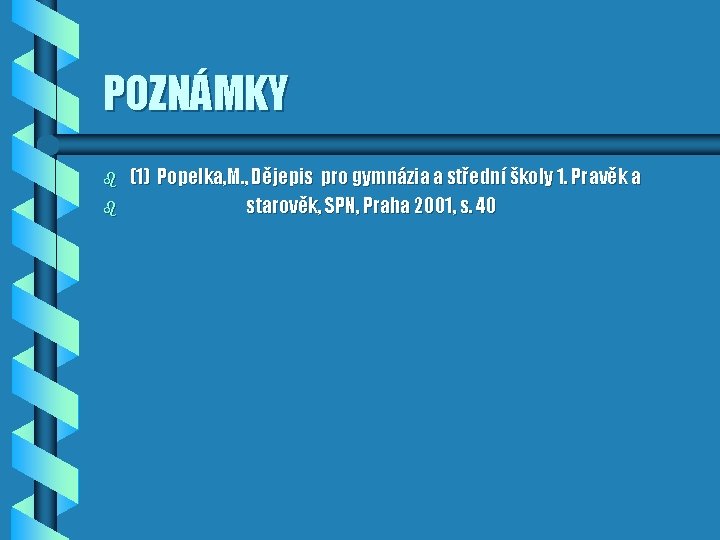 POZNÁMKY b b (1) Popelka, M. , Dějepis pro gymnázia a střední školy 1.