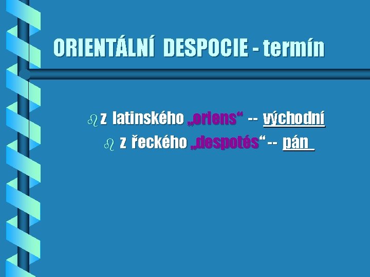 ORIENTÁLNÍ DESPOCIE - termín bz latinského „oriens“ -- východní b z řeckého „despotés“ --