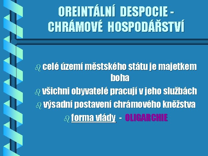 OREINTÁLNÍ DESPOCIE CHRÁMOVÉ HOSPODÁŘSTVÍ b celé území městského státu je majetkem boha b všichni