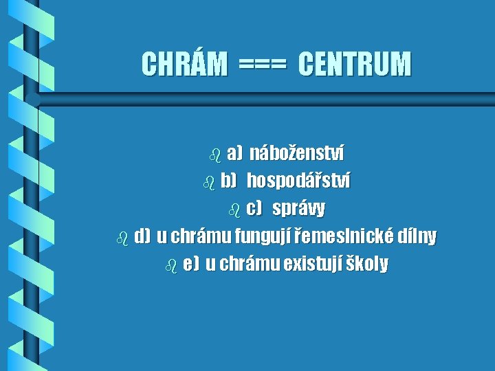 CHRÁM === CENTRUM b a) náboženství b b) hospodářství b c) správy b d)