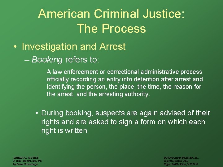 American Criminal Justice: The Process • Investigation and Arrest – Booking refers to: A