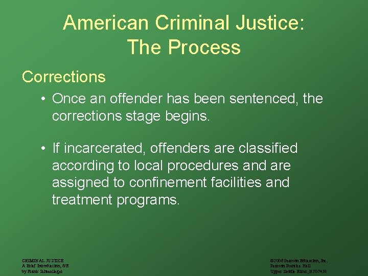 American Criminal Justice: The Process Corrections • Once an offender has been sentenced, the