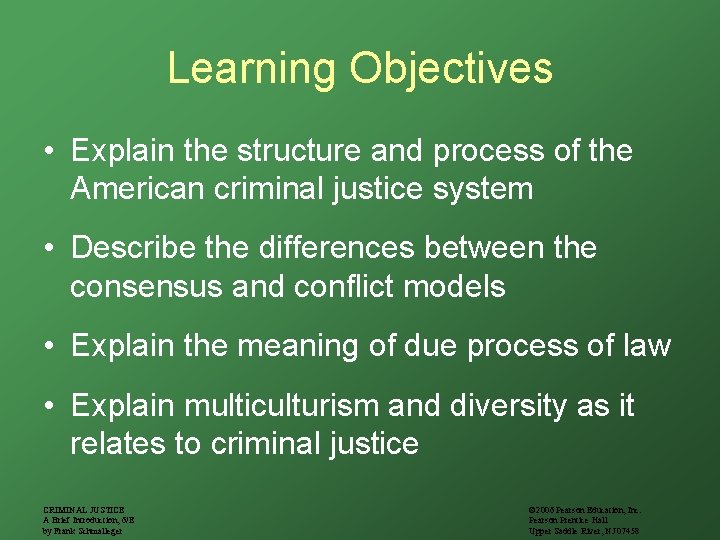 Learning Objectives • Explain the structure and process of the American criminal justice system