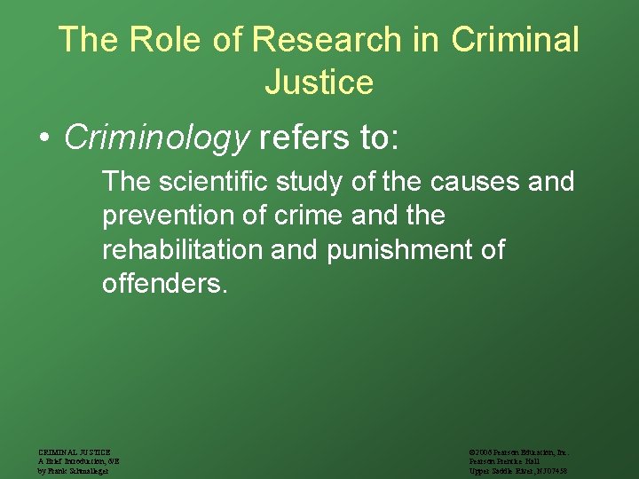 The Role of Research in Criminal Justice • Criminology refers to: The scientific study