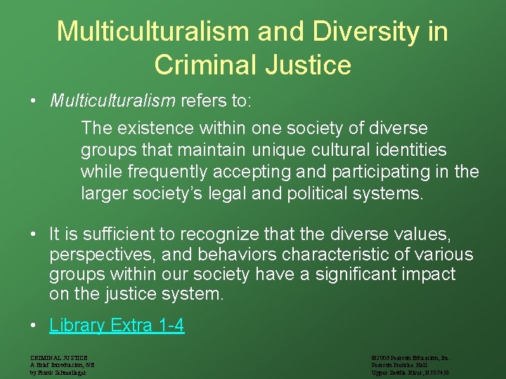 Multiculturalism and Diversity in Criminal Justice • Multiculturalism refers to: The existence within one