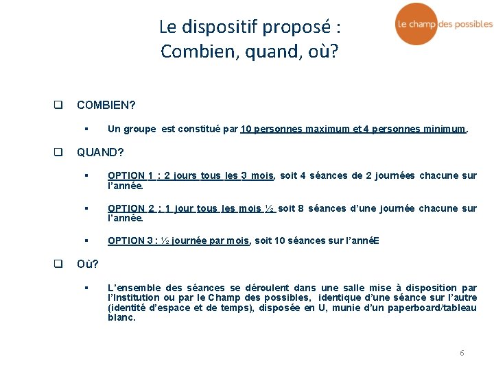 Le dispositif proposé : Combien, quand, où? q COMBIEN? § q q Un groupe