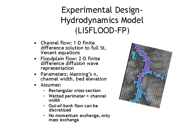 Experimental Design. Hydrodynamics Model (LISFLOOD-FP) • Channel flow: 1 -D finite difference solution to