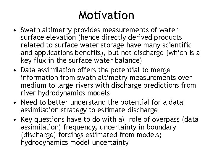 Motivation • Swath altimetry provides measurements of water surface elevation (hence directly derived products