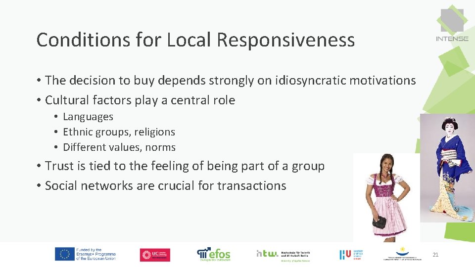 Conditions for Local Responsiveness • The decision to buy depends strongly on idiosyncratic motivations Conditions for Local Responsiveness • The decision to buy depends strongly on idiosyncratic motivations