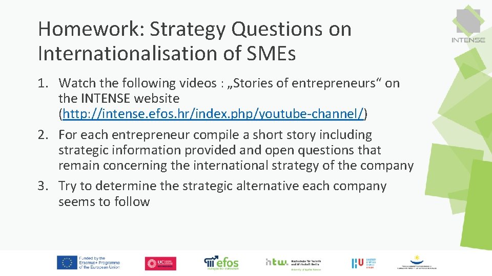 Homework: Strategy Questions on Internationalisation of SMEs 1. Watch the following videos : „Stories Homework: Strategy Questions on Internationalisation of SMEs 1. Watch the following videos : „Stories