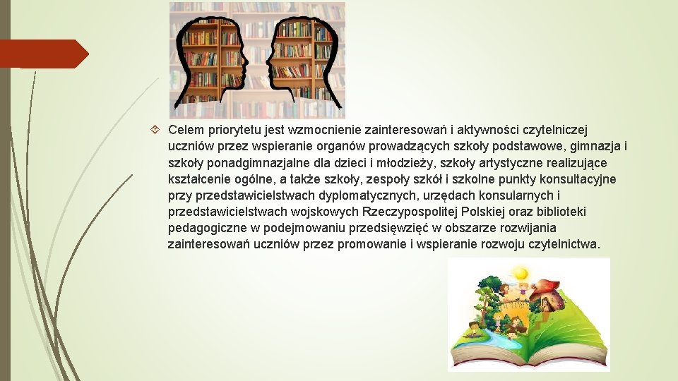Celem priorytetu jest wzmocnienie zainteresowań i aktywności czytelniczej uczniów przez wspieranie organów prowadzących Celem priorytetu jest wzmocnienie zainteresowań i aktywności czytelniczej uczniów przez wspieranie organów prowadzących