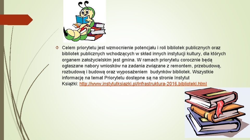 Celem priorytetu jest wzmocnienie potencjału i roli bibliotek publicznych oraz bibliotek publicznych wchodzących Celem priorytetu jest wzmocnienie potencjału i roli bibliotek publicznych oraz bibliotek publicznych wchodzących