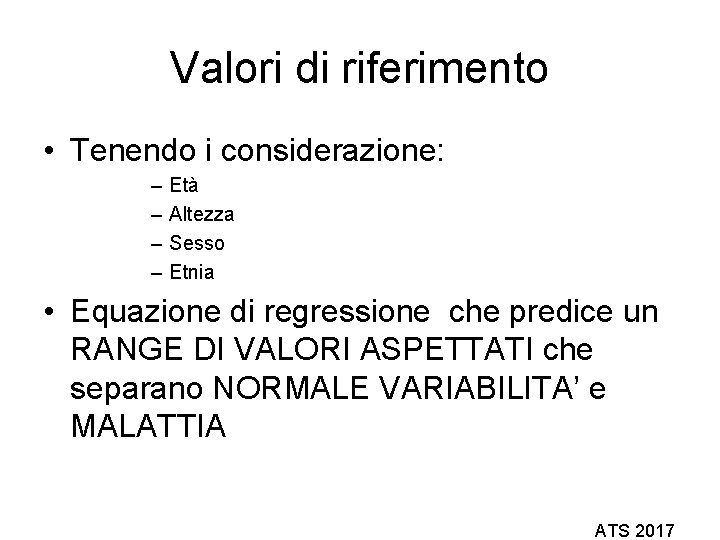 Valori di riferimento • Tenendo i considerazione: – – Età Altezza Sesso Etnia •