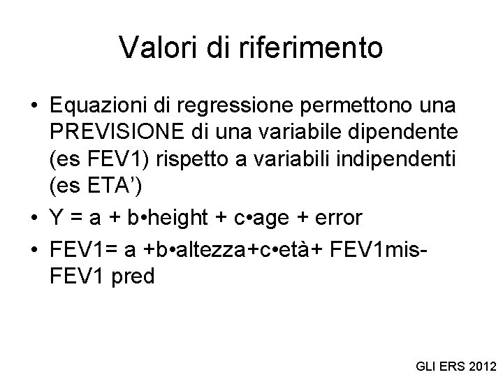 Valori di riferimento • Equazioni di regressione permettono una PREVISIONE di una variabile dipendente