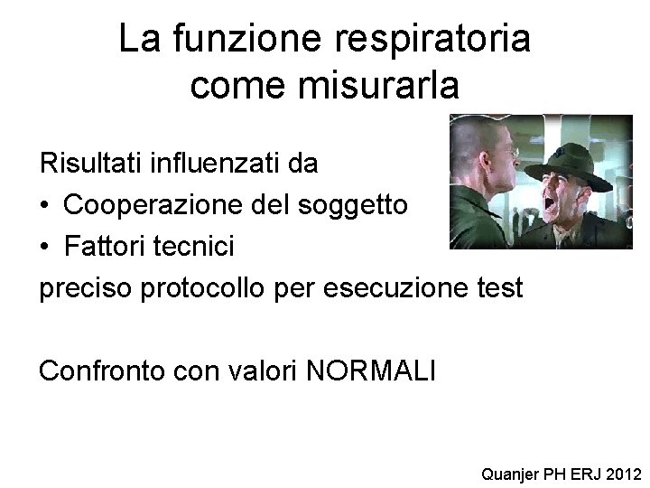 La funzione respiratoria come misurarla Risultati influenzati da • Cooperazione del soggetto • Fattori