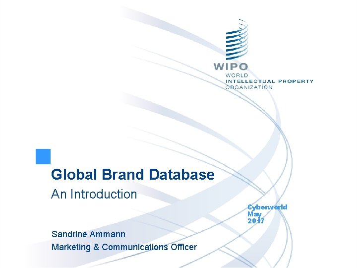 Global Brand Database An Introduction Cyberworld May 2017 Sandrine Ammann Marketing & Communications Officer