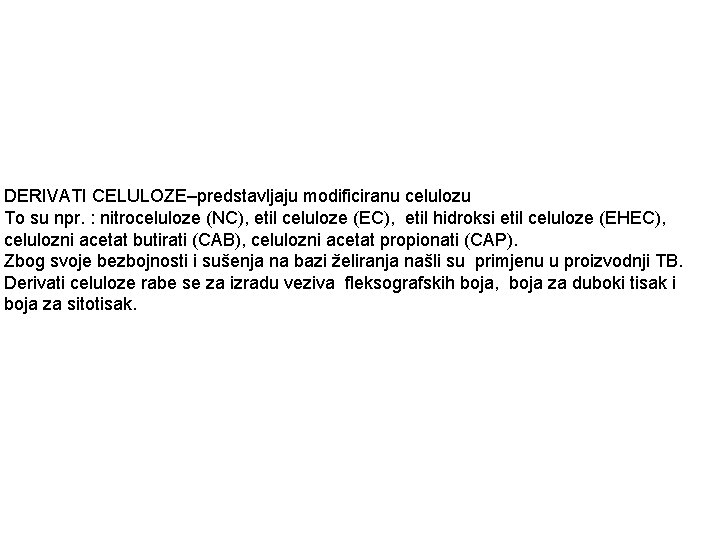 DERIVATI CELULOZE–predstavljaju modificiranu celulozu To su npr. : nitroceluloze (NC), etil celuloze (EC), etil