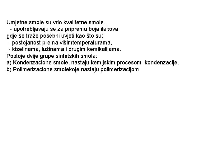 Umjetne smole su vrlo kvalitetne smole. ‐upotrebljavaju se za pripremu boja ilakova gdje se